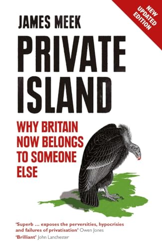 Private Island: Why Britain Now Belongs to Someone Else. Winner of the Orwell Price for Best Political Book 2015